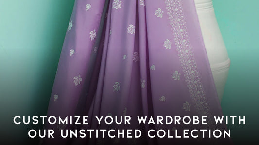 Customize Your Wardrobe With Our Unstitched Collection